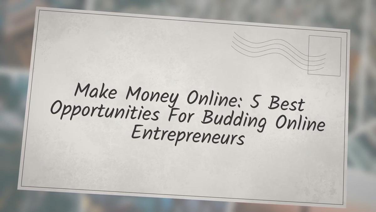'Video thumbnail for Make Money Online: 5 Best Opportunities For Budding Online Entrepreneurs'